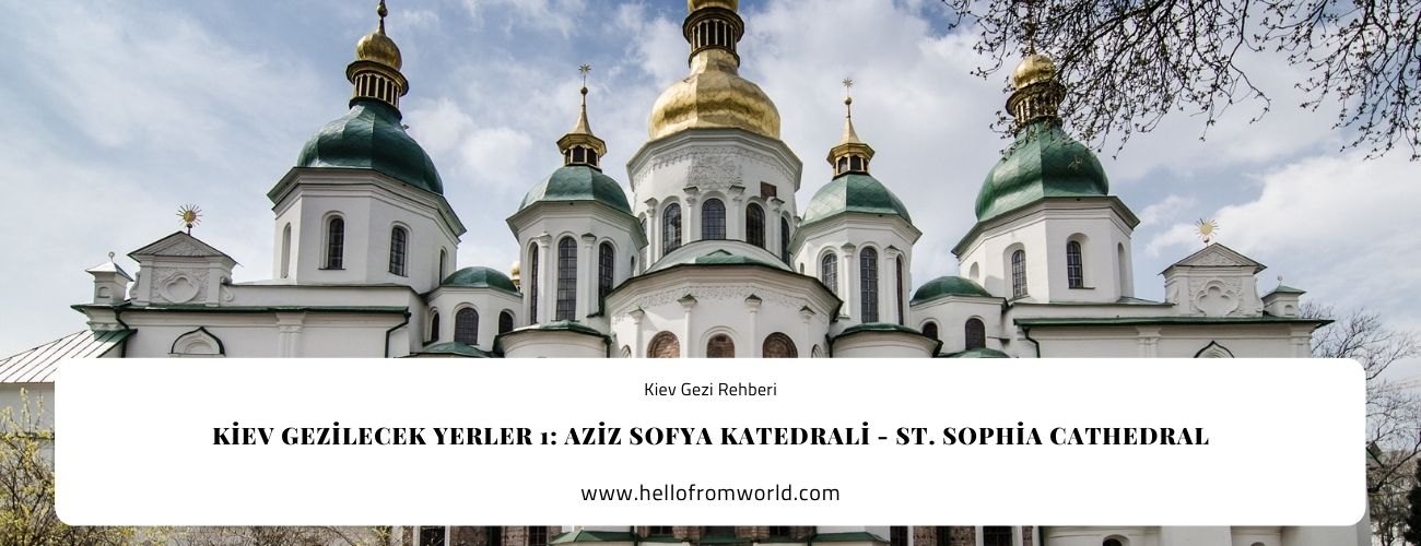 Kiev Gezilecek Yerler 1: Aziz Sofya Katedrali - St. Sophia Cathedral » www.hellofromworld.com