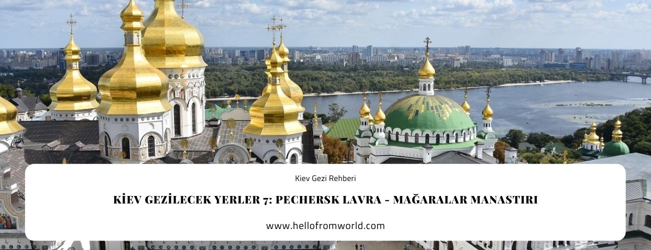 Kiev Gezilecek Yerler 7: Pechersk Lavra - Mağaralar Manastırı » www.hellofromworld.com