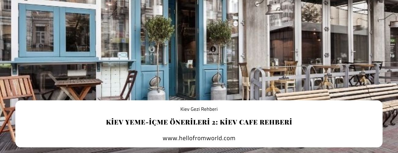 Kiev Yeme-İçme Önerileri 2: Kiev Cafe Rehberi » www.hellofromworld.com